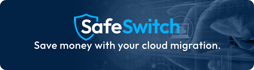 SafeSwitch - Save money with your cloud migration.